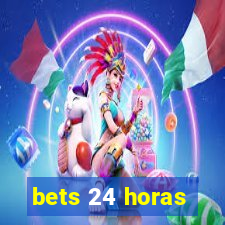 bets 24 horas